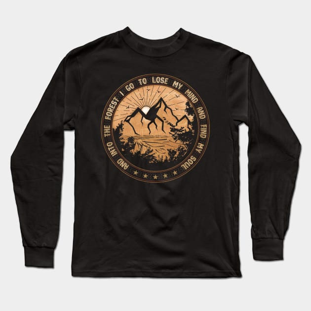 And Into The Forest I go to Lose My mind And Find My Soul Hippie Gift Long Sleeve T-Shirt by Tesszero